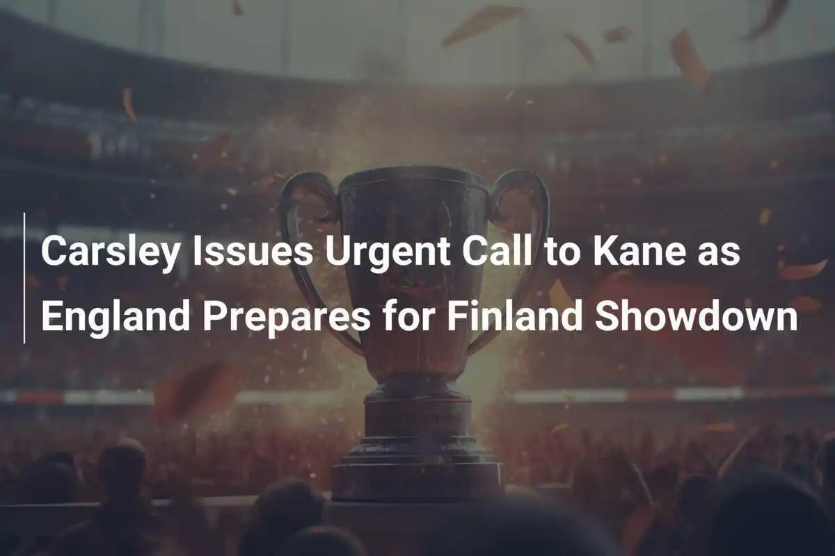 Carsley Lancia un Appello Urgente a Kane in Vista del Confronto con la Finlandia