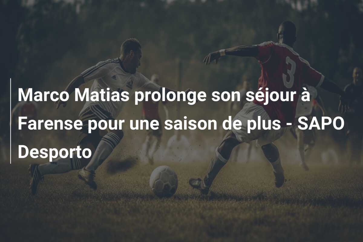 Marco Matias prolonge son séjour à Farense pour une saison de plus – SAPO Desporto