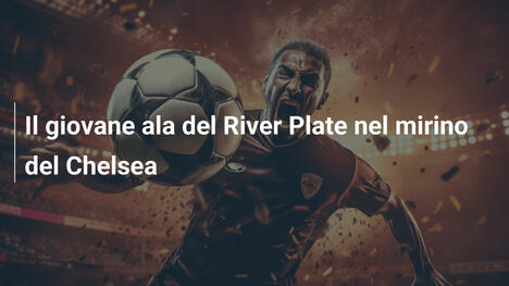 Il giovane ala del River Plate nel mirino del Chelsea