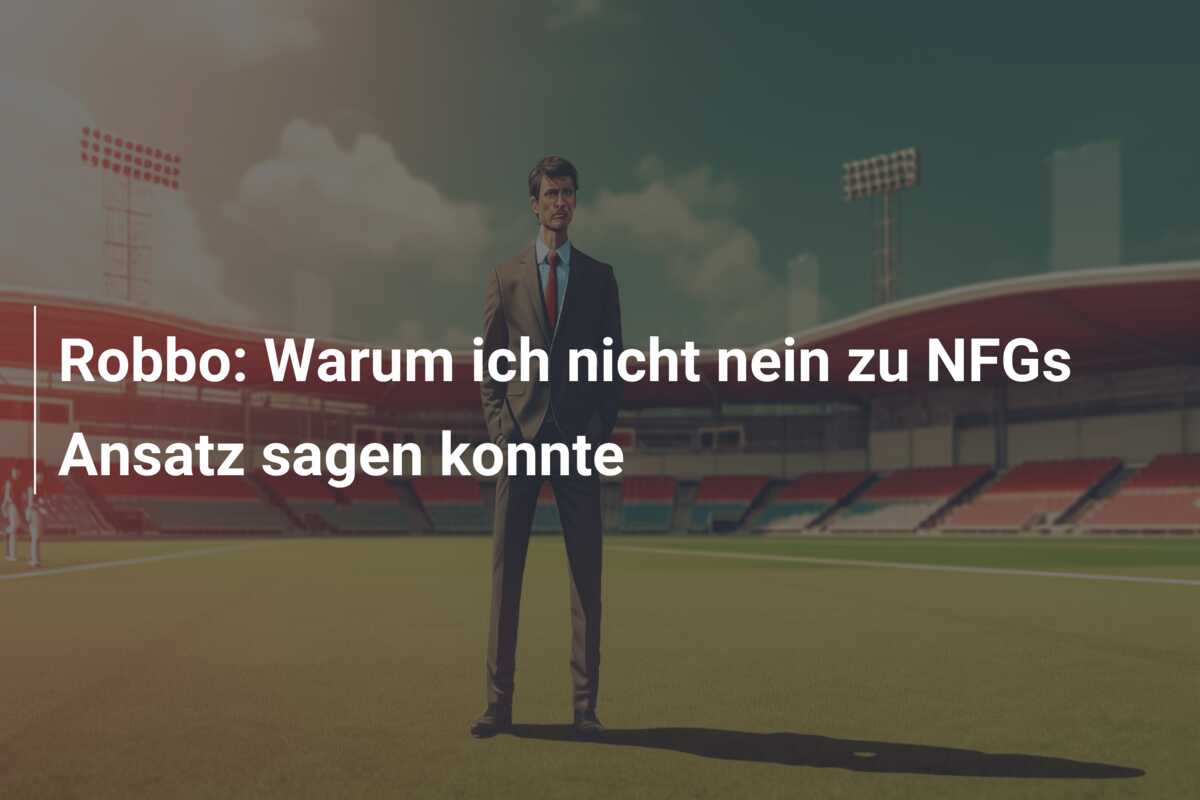 Robbo: Warum ich nicht nein zu NFGs Ansatz sagen konnte