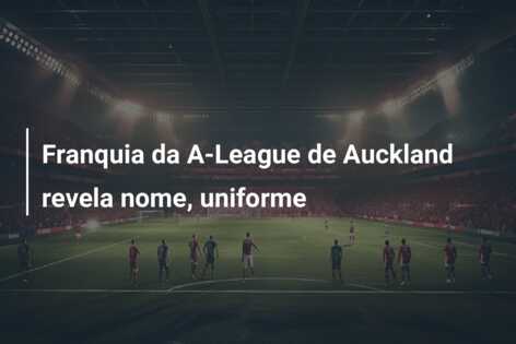 Franquia da A-League de Auckland revela nome, uniforme
