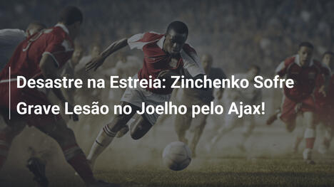 Desastre na Estreia: Zinchenko Sofre Grave Lesão no Joelho pelo Ajax!