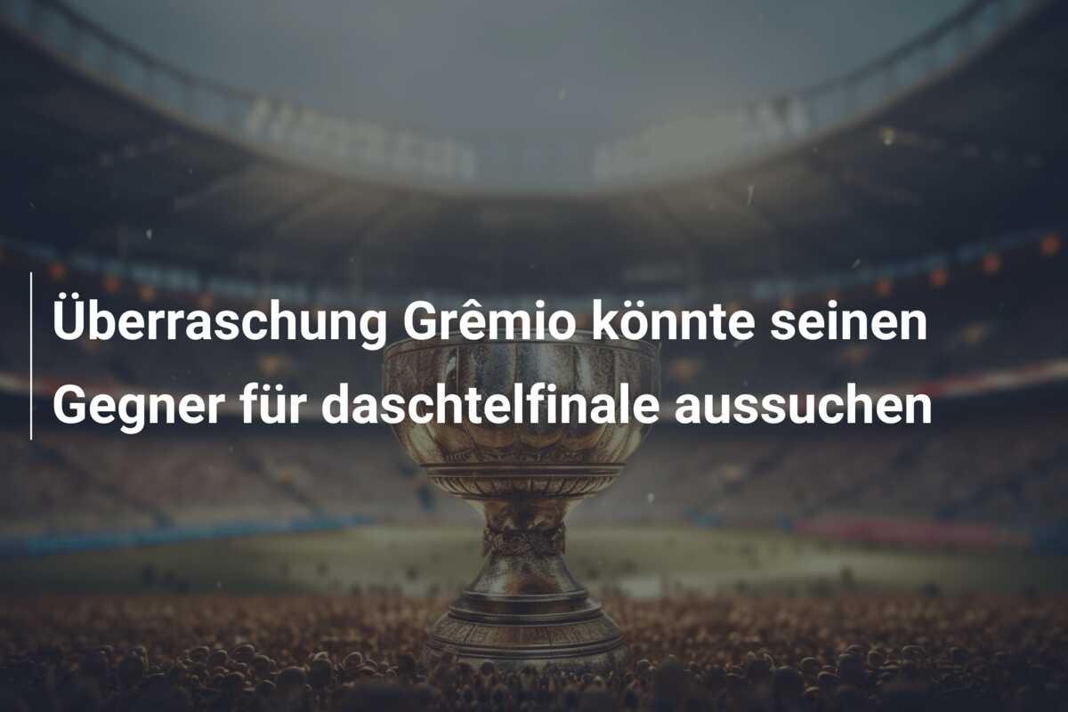 Überraschung Grêmio könnte seinen Gegner für daschtelfinale aussuchen