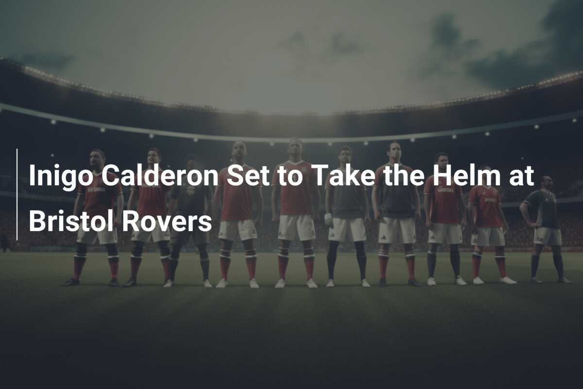 Íñigo Calderón a Caminho do Comando do Bristol Rovers