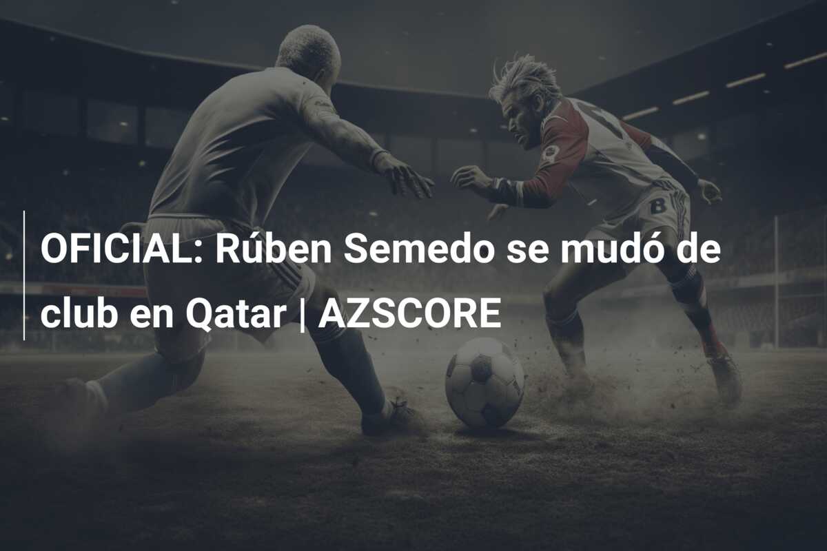 OFICIAL: Rúben Semedo se mudó de club en Qatar | AZSCORE