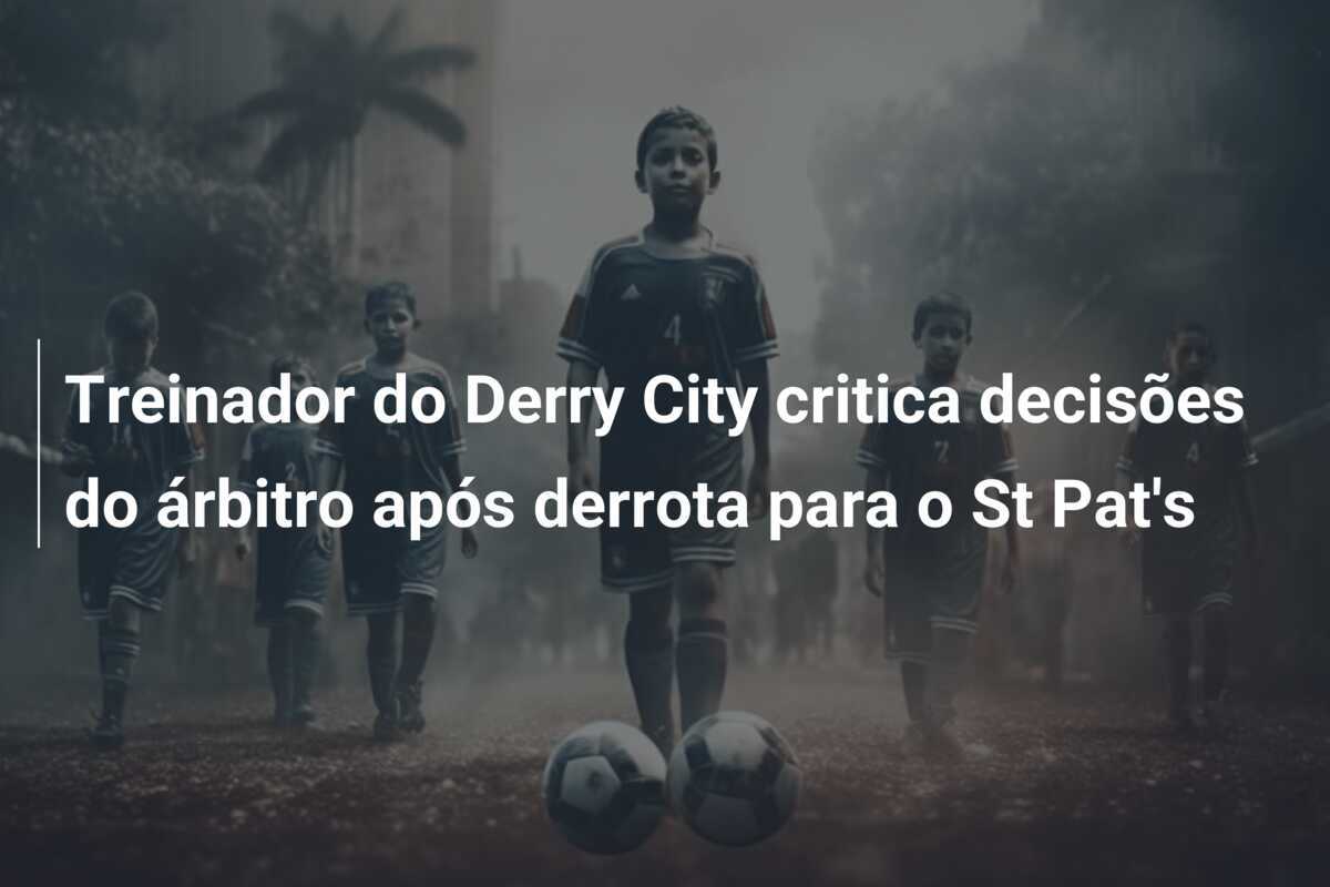 Treinador do Derry City critica decisões do árbitro após derrota para o St Pat's