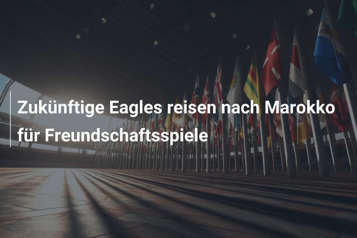 Zukünftige Eagles reisen nach Marokko für Freundschaftsspiele