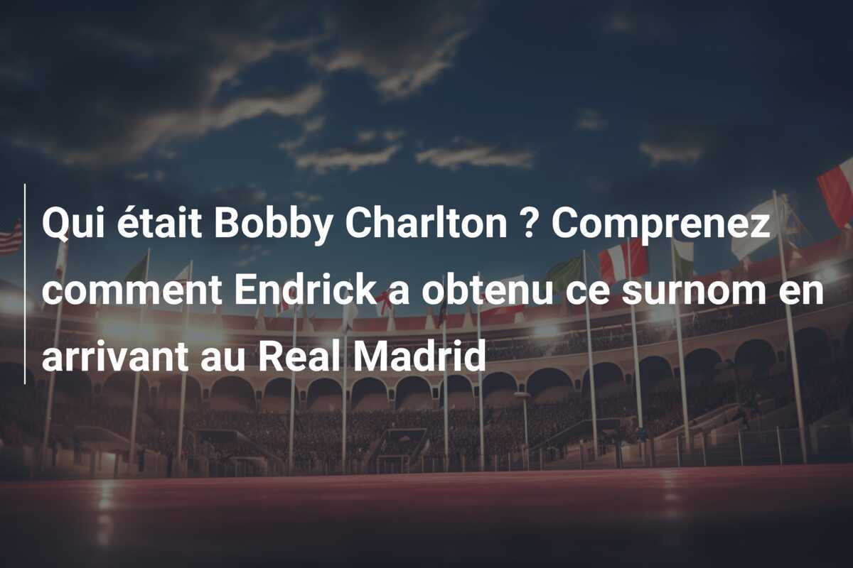 Qui était Bobby Charlton ? Comprenez comment Endrick a obtenu ce surnom en arrivant au Real Madrid