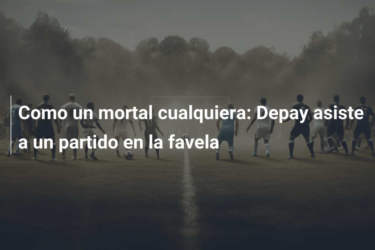 Como un mortal cualquiera: Depay asiste a un partido en la favela