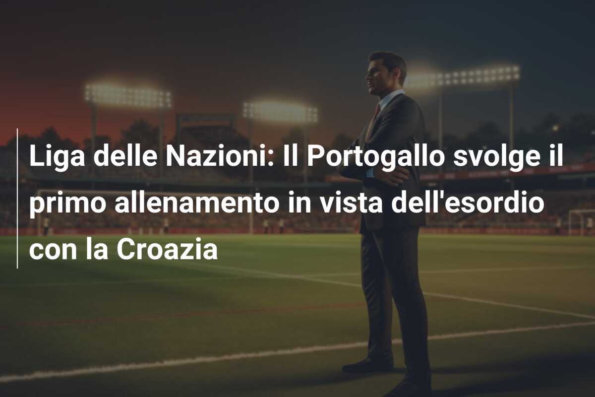 Liga delle Nazioni: Il Portogallo svolge il primo allenamento in vista dell’esordio con la Croazia