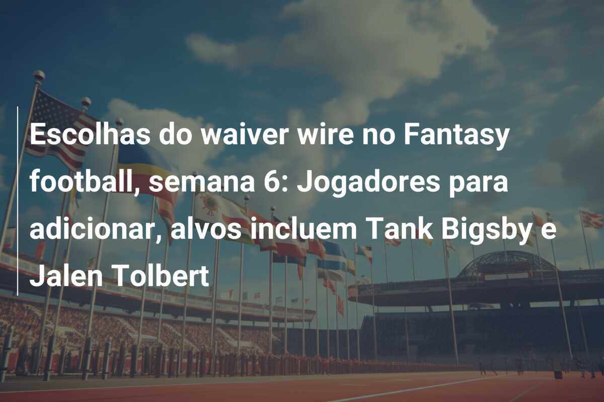 Escolhas do waiver wire no Fantasy football, semana 6: Jogadores para adicionar, alvos incluem Tank Bigsby e Jalen Tolbert