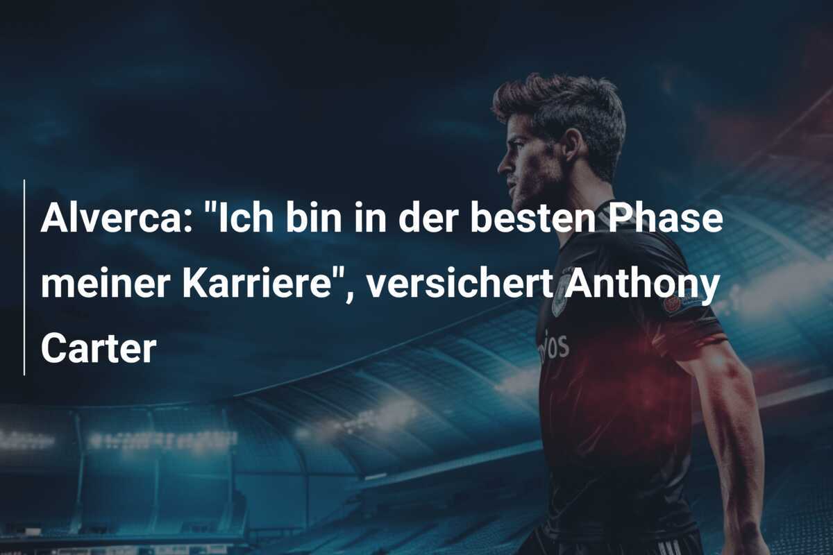 Alverca: "Ich bin in der besten Phase meiner Karriere", versichert Anthony Carter