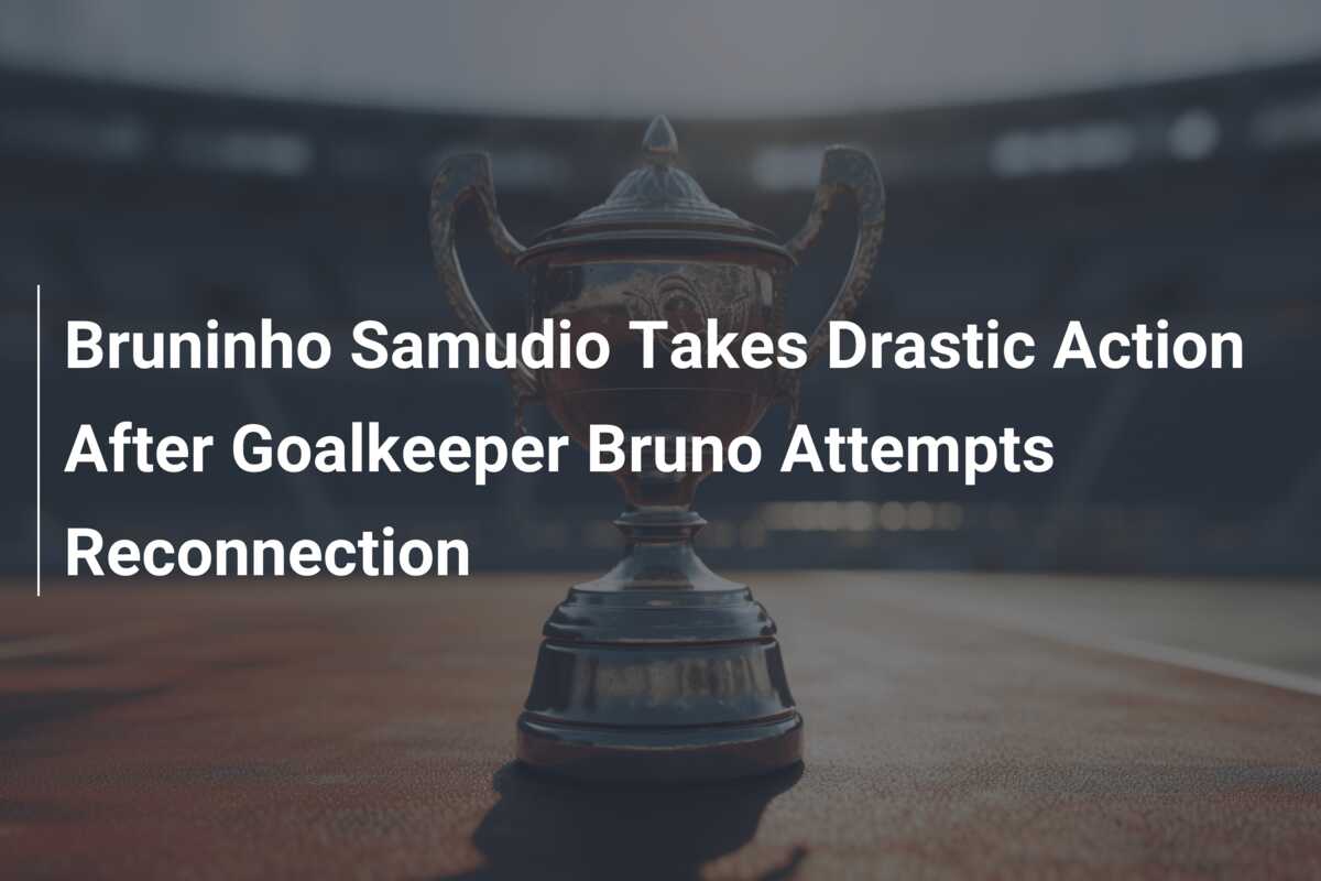 Bruninho Samudio Takes Drastic Action After Goalkeeper Bruno Attempts Reconnection