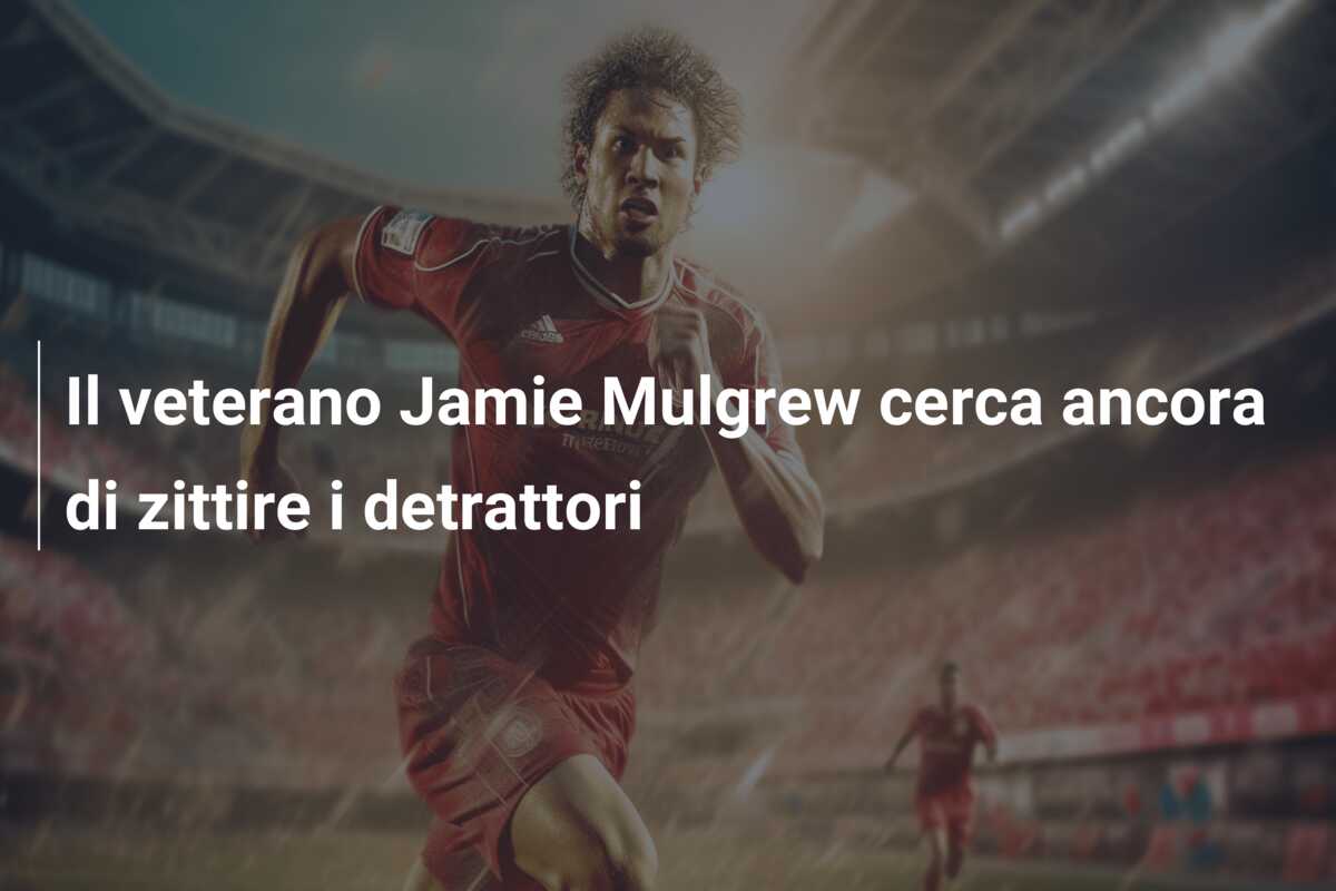 Il veterano Jamie Mulgrew cerca ancora di zittire i detrattori