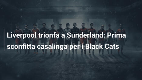 Liverpool trionfa a Sunderland: Prima sconfitta casalinga per i Black Cats