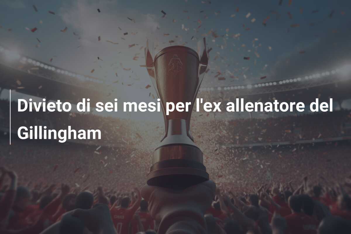 Divieto di sei mesi per l'ex allenatore del Gillingham