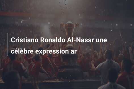 Cristiano Ronaldo Al-Nassr une célèbre expression ar