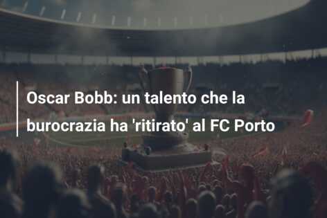 Oscar Bobb: un talento che la burocrazia ha ‘ritirato’ al FC Porto