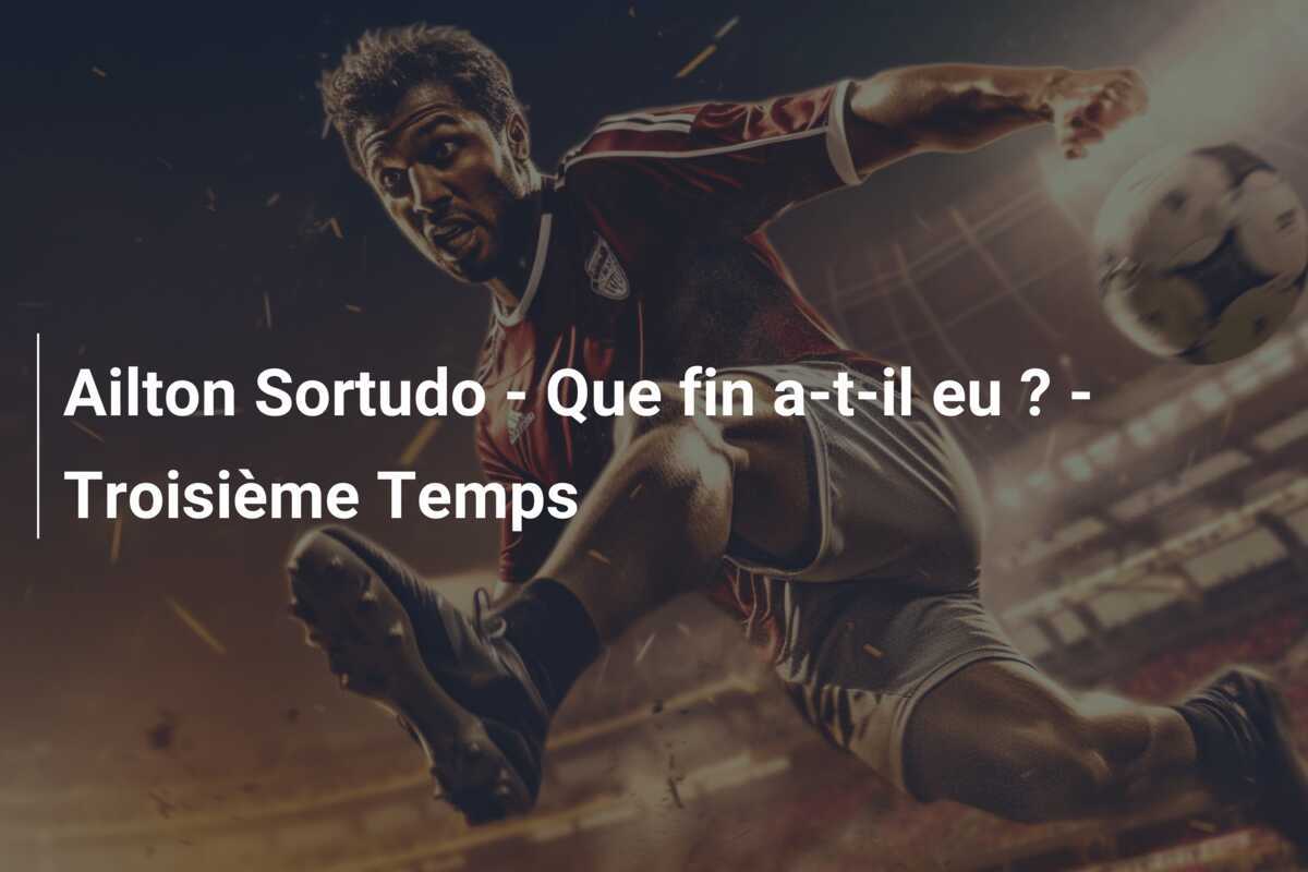 Ailton Sortudo - Que fin a-t-il eu ? - Troisième Temps