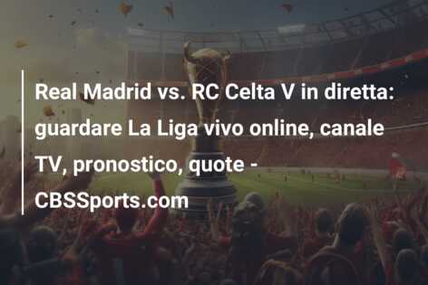 Real Madrid vs. RC Celta V in diretta: guardare La Liga vivo online, canale TV, pronostico, quote – CBSSports.com