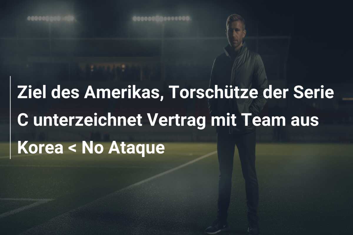 Ziel des Amerikas, Torschütze der Serie C unterzeichnet Vertrag mit Team aus Korea < No Ataque