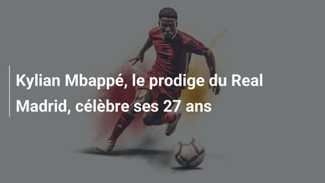 Kylian Mbappé, le prodige du Real Madrid, célèbre ses 27 ans