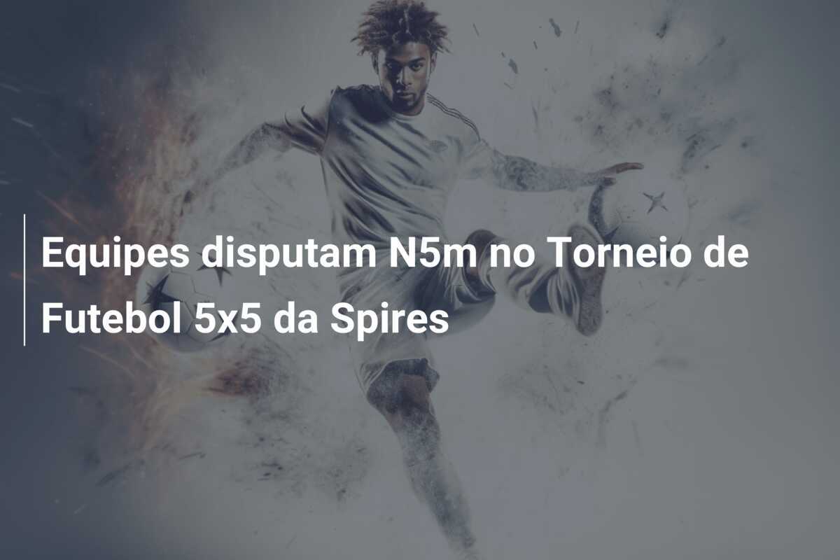 Equipes disputam N5m no Torneio de Futebol 5x5 da Spires