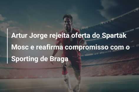 Artur Jorge rejeita oferta do Spartak Mosc e reafirma compromisso com o Sporting de Braga