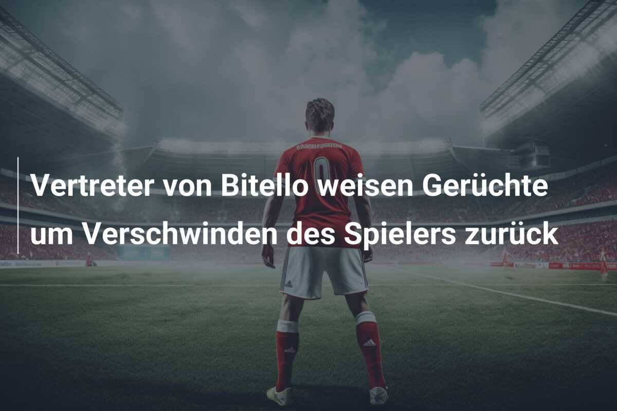 Vertreter von Bitello weisen Gerüchte um Verschwinden des Spielers zurück
