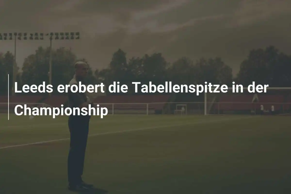 Leeds erobert die Tabellenspitze in der Championship