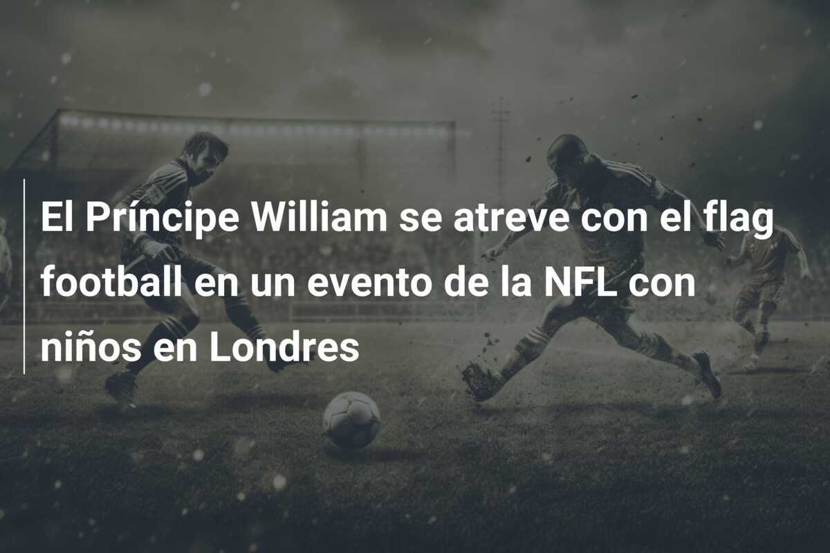 El Príncipe William se atreve con el flag football en un evento de la NFL con niños en Londres