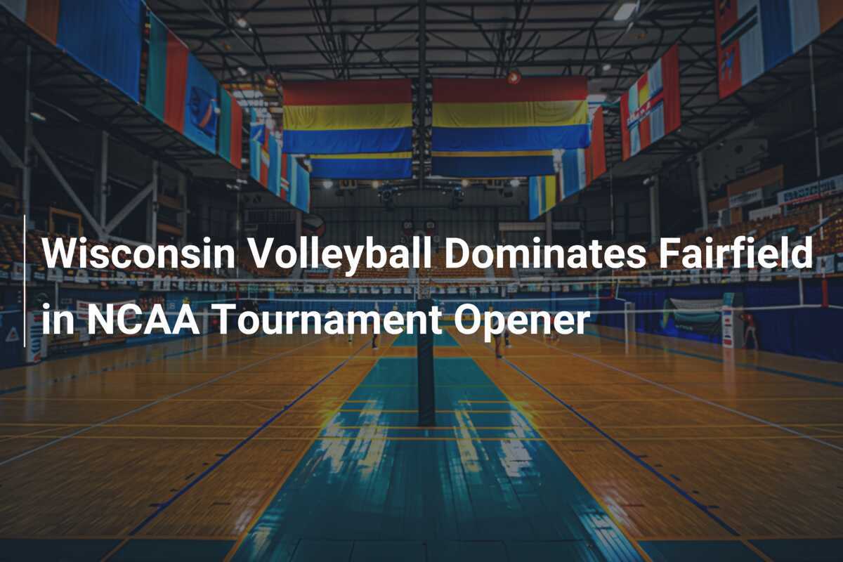 El Voleibol de Wisconsin Domina a Fairfield en el Abierto del Torneo NCAA