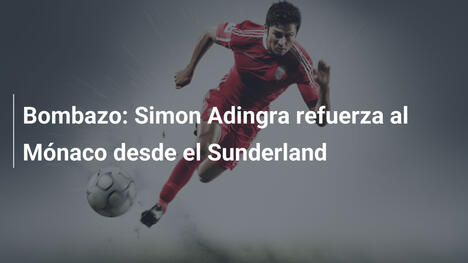 Bombazo: Simon Adingra refuerza al Mónaco desde el Sunderland