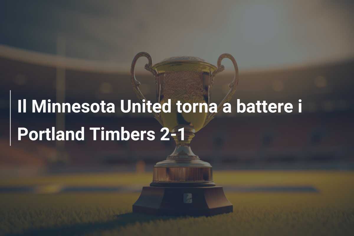 Il Minnesota United torna a battere i Portland Timbers 2-1