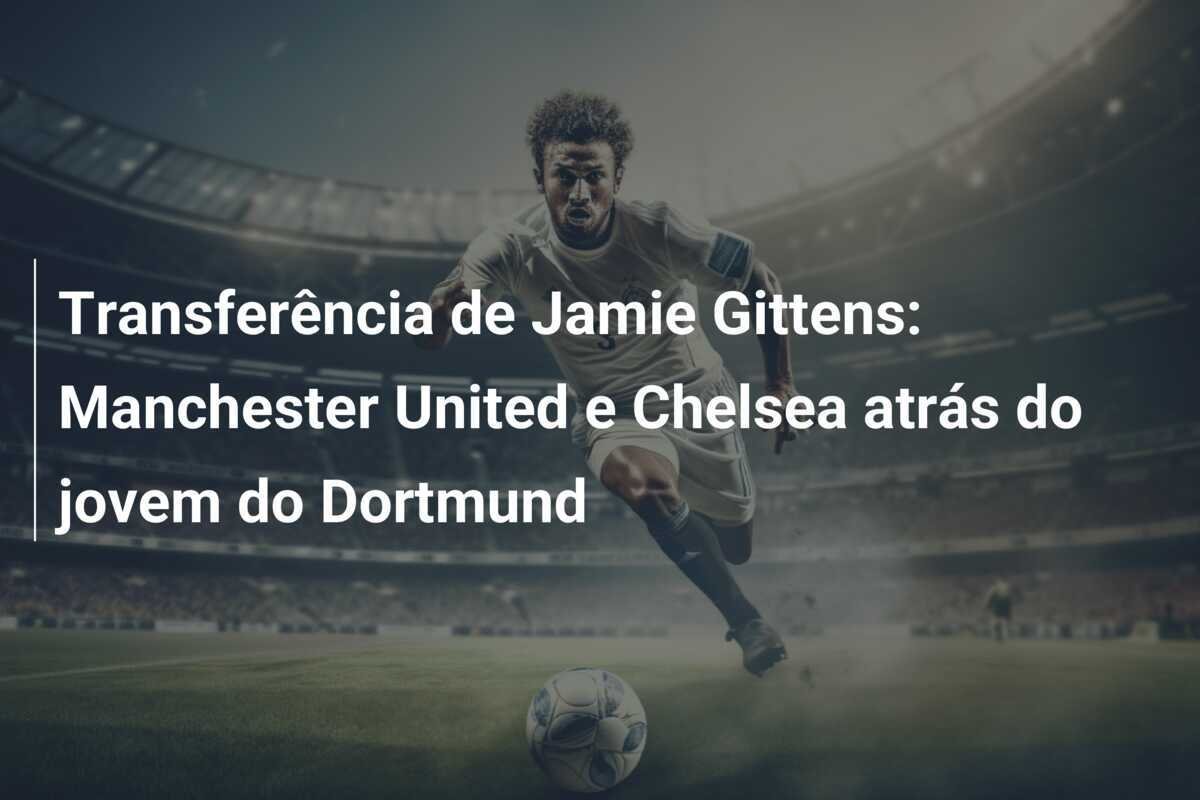 Transferência de Jamie Gittens: Manchester United e Chelsea atrás do jovem do Dortmund