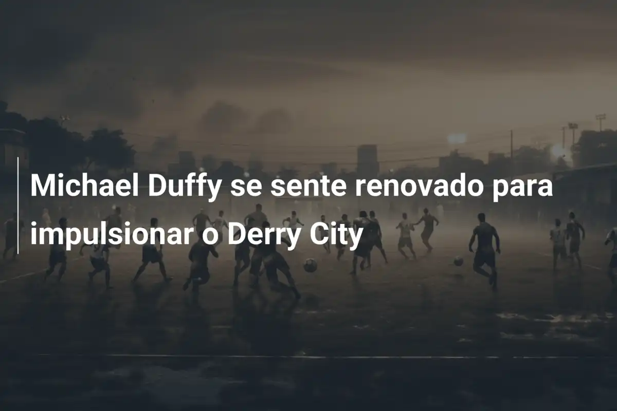 Michael Duffy se sente renovado para impulsionar o Derry City