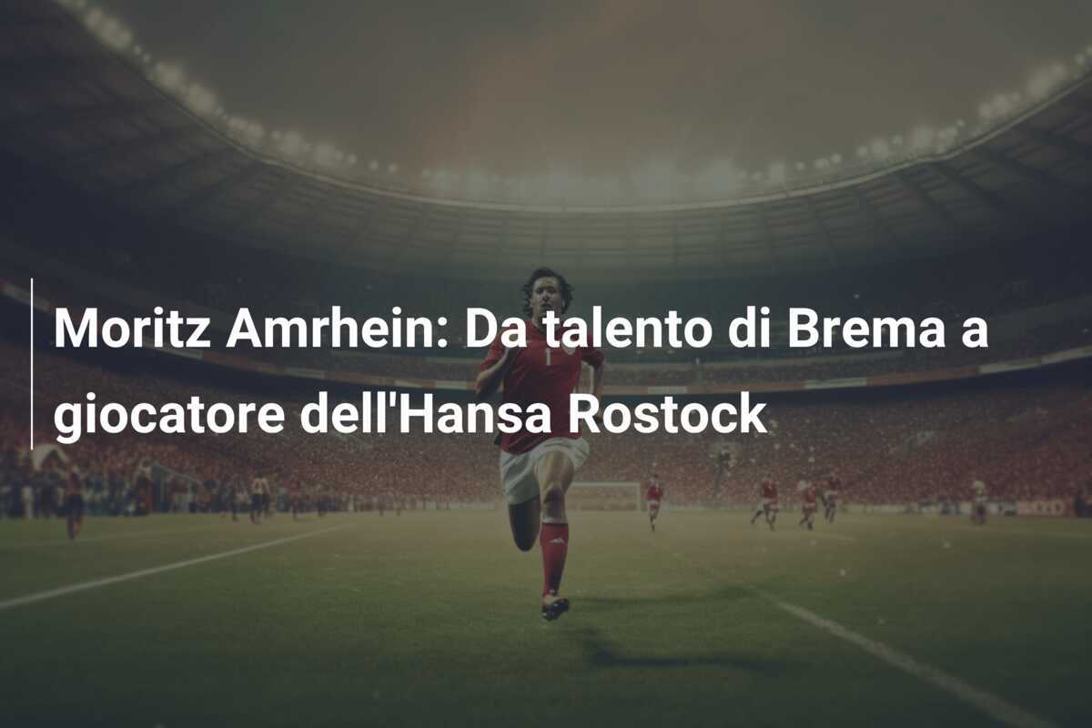 Moritz Amrhein: Da talento di Brema a giocatore dell'Hansa Rostock
