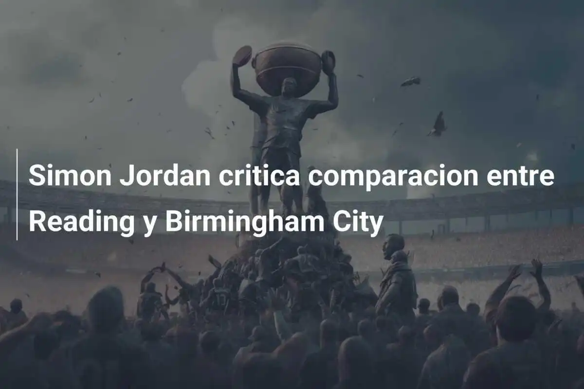 Simon Jordan critica comparacion entre Reading y Birmingham City