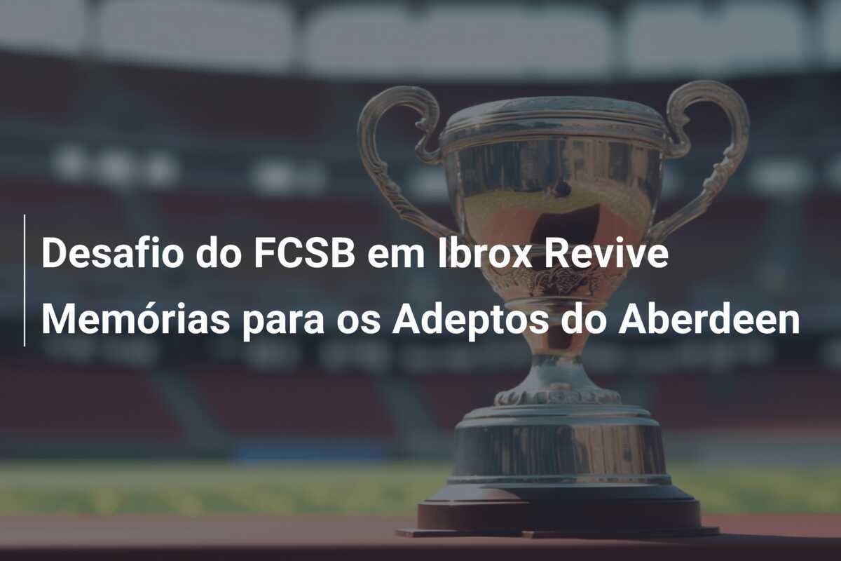 Desafio do FCSB em Ibrox Revive Memórias para os Adeptos do Aberdeen