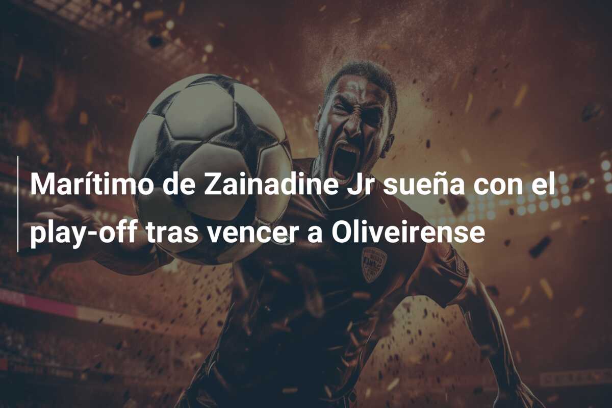 Marítimo de Zainadine Jr sueña con el play-off tras vencer a Oliveirense