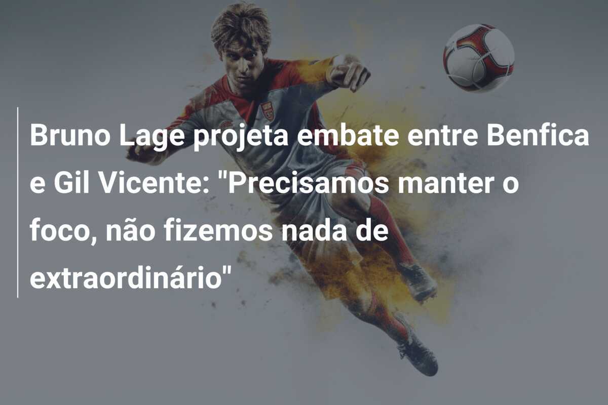 Bruno Lage projeta embate entre Benfica e Gil Vicente: "Precisamos manter o foco, não fizemos nada de extraordinário"