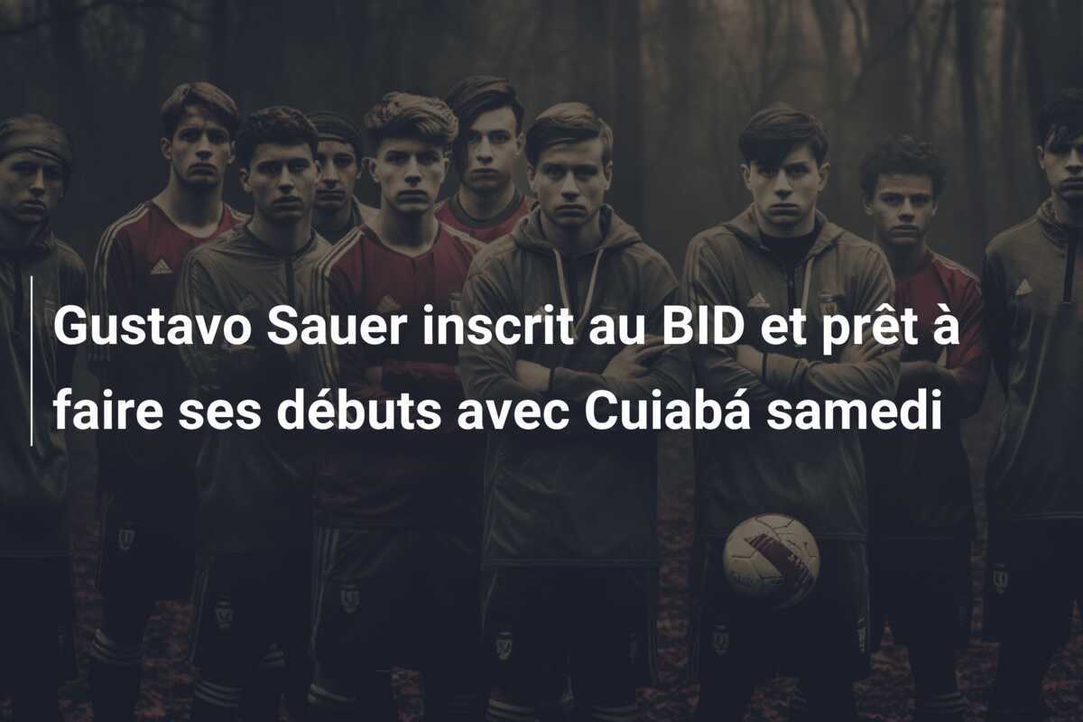 Gustavo Sauer inscrit au BID et prêt à faire ses débuts avec Cuiabá samedi