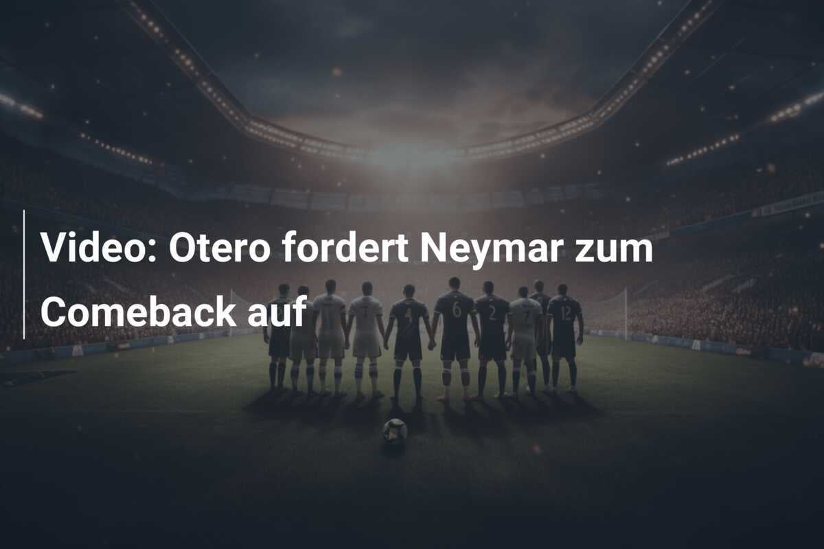 Video: Otero fordert Neymar zum Comeback auf