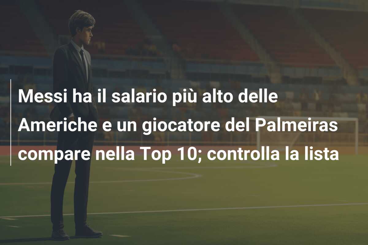 Messi ha il salario più alto delle Americhe e un giocatore del Palmeiras compare nella Top 10; controlla la lista