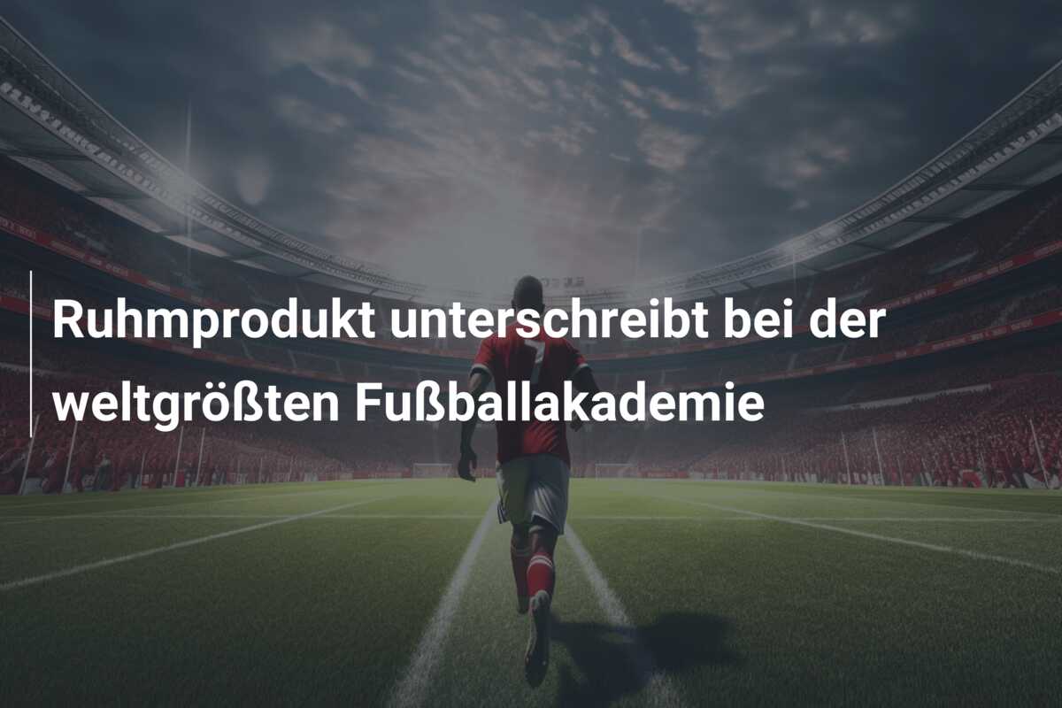 Ruhmprodukt unterschreibt bei der weltgrößten Fußballakademie