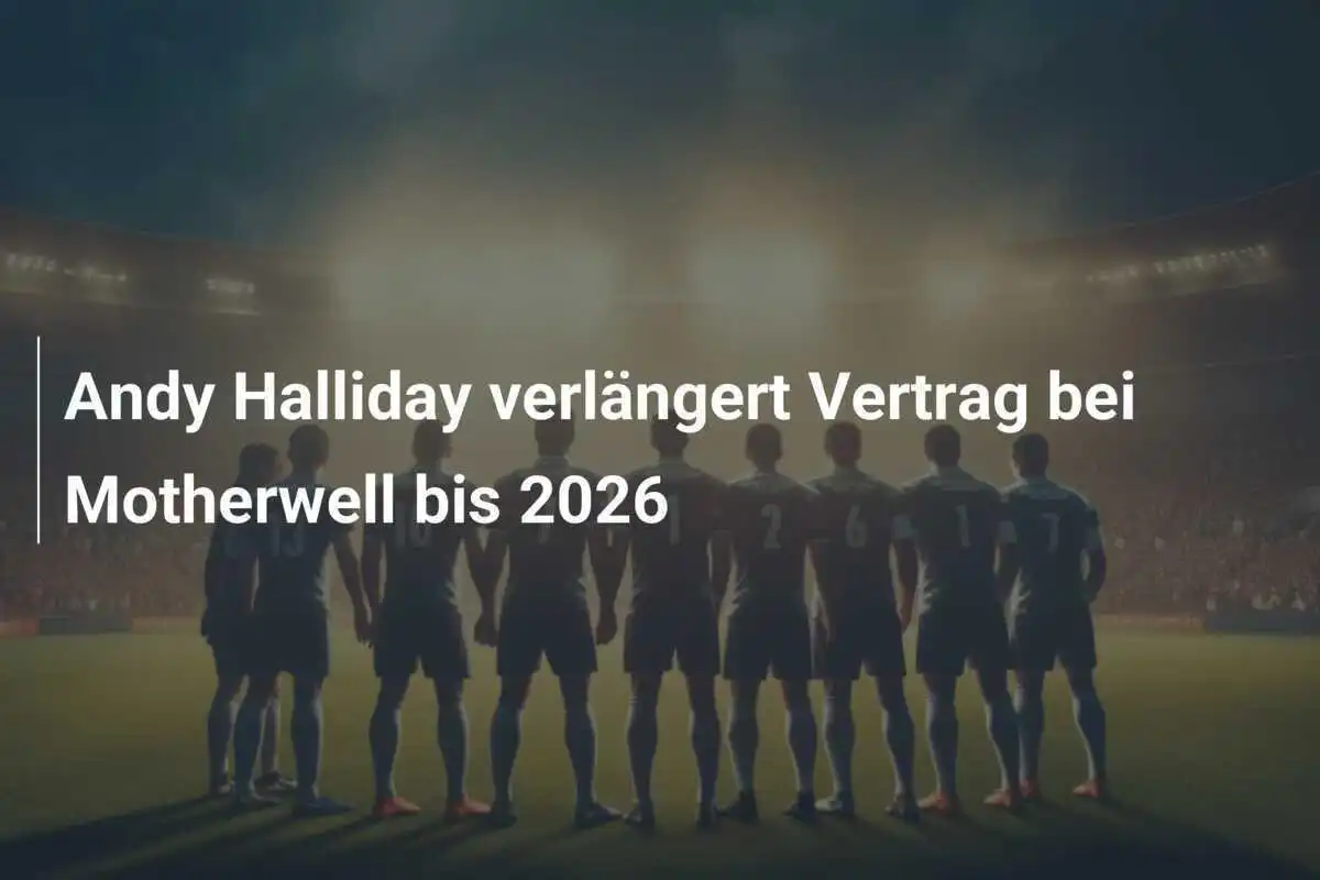 Andy Halliday verlängert Vertrag bei Motherwell bis 2026