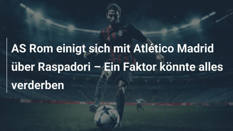 AS Rom einigt sich mit Atlético Madrid über Raspadori – Ein Faktor könnte alles verderben