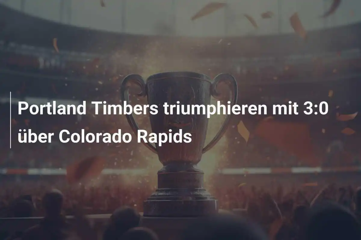 Portland Timbers triumphieren mit 3:0 über Colorado Rapids