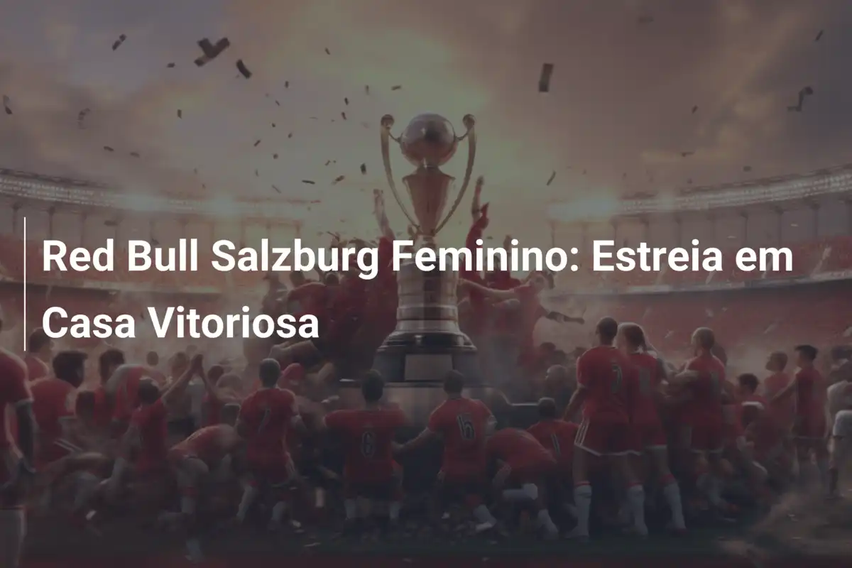 Red Bull Salzburg Feminino: Estreia em Casa Vitoriosa