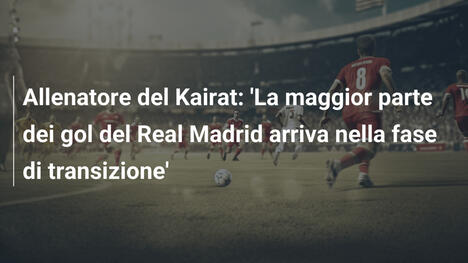 Allenatore del Kairat: 'La maggior parte dei gol del Real Madrid arriva nella fase di transizione'